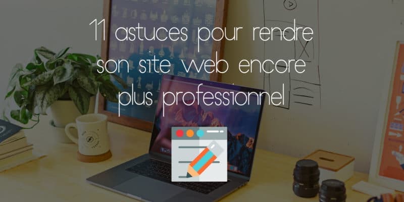 11 Tips to Make Your Website Look Even More Professional